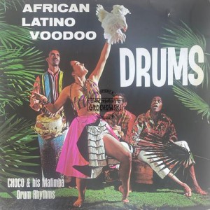 Choco & His Mafimba Drum Rhythms – African Latino Voodoo Drums LP