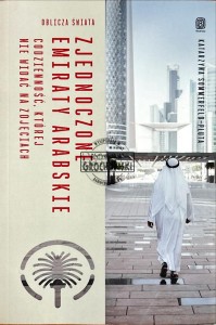 Zjednoczone Emiraty Arabskie. Codzienność, której nie widać na zdjęciach