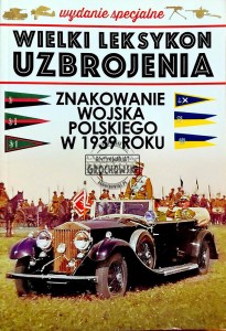 Wielki Leksykon Uzbrojenia. Wydanie specjalne. Znakowanie Wojska Polskiego w 1939 roku, T.1