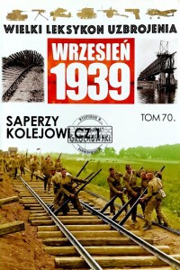 Wielki Leksykon Uzbrojenia, T.70. Saperzy kolejowi, Cz.1