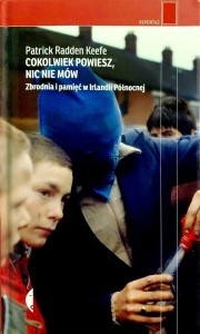 Cokolwiek powiesz, nic nie mów. Zbrodnia i pamięć w Irlandii Północnej