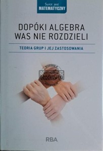 Dopóki algebra was nie rozdzieli. Teoria grup i jej zastosowania