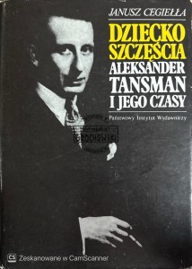 Dziecko szczęścia. Aleksander Tansman i jego czasy