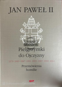 Pielgrzymki do Ojczyzny. Przemówienia, homilie