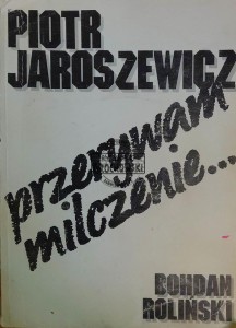 Piotr Jaroszewicz. Przerywam milczenie...