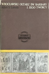 Wrocławski ołtarz Św. Barbary i jego twórcy