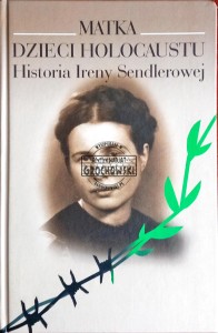 Matka dzieci Holocaustu. Historia Ireny Sendlerowej