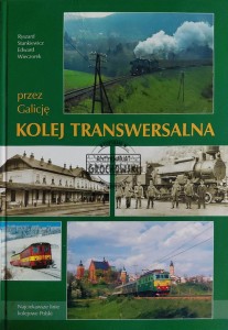 Przez Galicję. Kolej Transwersalna