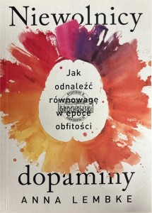 Niewolnicy dopaminy. Jak odnaleźć równowagę w epoce obfitości