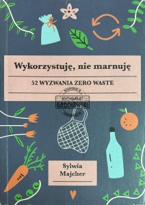 Wykorzystuję, nie marnuję