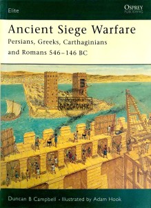 Ancient Siege Warfare. Persian, Greeks, Carthaginians and Romans 546-146 BC