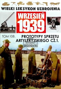 Wielki leksykon uzbrojenia, T. 108. Proptotypy sprzętu artyleryjskiego, Cz.1