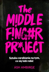 The Middle Fing#r Pr*ject. Sztuka zarabiania na tym, co lubi się robić