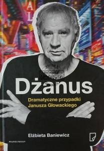 Dżanus. Dramatyczne przypadki Janusza Głowackiego