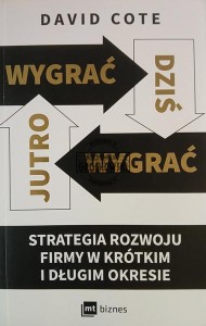 Wygrać dziś, wygrać jutro. Strategia rozwoju firmy w krótkim i długim okresie