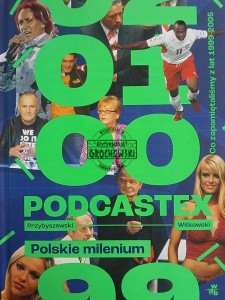 Podcastex. Polskie milenium. Co zapamiętaliśmy z lat 1999-2005