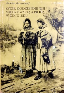 Życie codzienne na wsi miedzy Wartą a Pilicą w XIX wieku