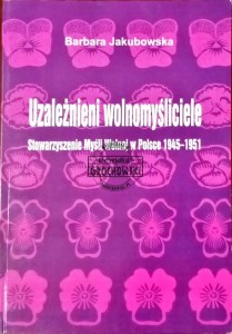 Uzależnieni wolnomyśliciele. Stowarzyszenie Myśli Wolnej w Polsce 1945-1951