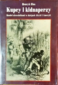 Kupcy i kidnaperzy. Handel niewolnikami w dziejach Afryki i Ameryki