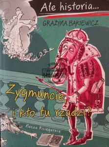 Zygmuncie, i kto tu rządzi?