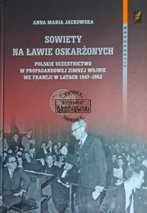 Sowiety na ławie oskarżonych. Polskie uczestnictwo w propagandowej zimnej wojnie we Francji w latach 1947-1952