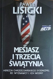 Mesjasz i trzecia świątynia. Herezja chrześcijańskiego syjonizmu, jej wyznawcy i ich wojny