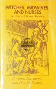 Witches, Midwives, and Nurses. A History of Women Healers