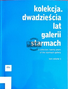 Kolekcja. Dwadzieścia lat galerii Starmach, tom 1