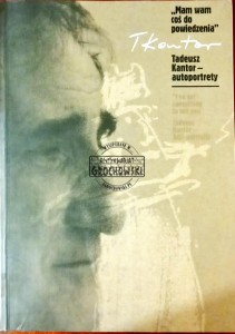 "Mam wam coś do powiedzenia" Tadeusz Kantor - autoportrety