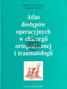 Atlas dostępów operacyjnych w chirurgii ortopedycznej i traumatologii