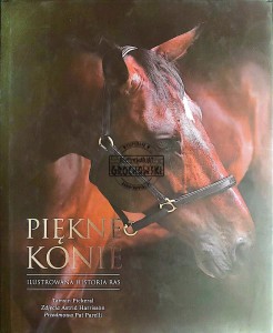 Piękne konie. Ilustrowana historia ras
