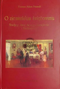 O ziemiańskim świętowaniu. Tradycje świąt Bożego Narodzenia i Wielkiejnocy
