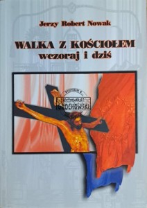 Walka z Kościołem. Wczoraj i dziś