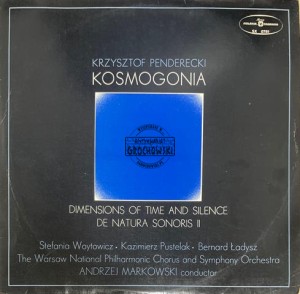 Krzysztof Penderecki - Stefania Woytowicz • Kazimierz Pustelak • Bernard Ładysz • The Warsaw National Philharmonic Chorus* And Symphony Orchestra* • Andrzej Markowski – Kosmogonia / Dimensions Of Time And Silence / De Natura Sonoris II LP