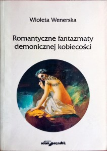 Romantyczne fantazmaty demonicznej kobiecości