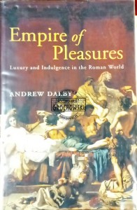 Empire of Pleasures. Luxory and Indulgence in the Roman World