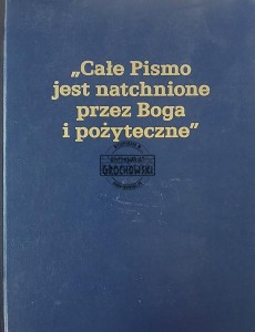 Całe Pismo jest natchnione przez Boga i pożyteczne
