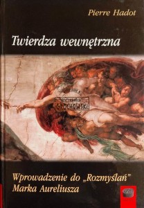 Twierdza wewnętrzna. Wprowadzenie do "Rozmyślań" Marka Aureliusza