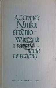 Nauka średniowieczna i początki nauki nowożytnej. Tom II nauka w późnym średniowieczu i na początku czasów nowożytnych w okresie XIII-XVII w.