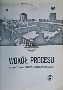 Wokół procesu o zabójstwo księdza Jerzego Popiełuszki