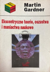 Ekscentryczne teorie, oszustwa i maniactwa naukowe