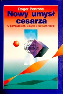 Nowy umysł cesarza. O komputerach, umyśle i prawach fizyki