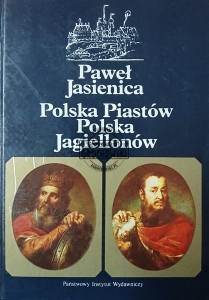 Polska Piastów. Polska Jagiellonów