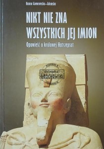 Nikt nie zna wszystkich jej imion. Opowieść o królowej Hatszepsut