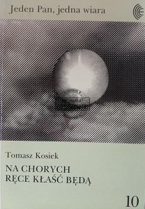 Na chorych ręce kłaść będą
