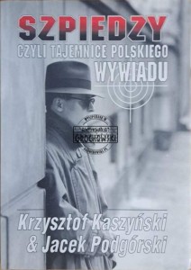Szpiedzy. Czyli tajemnice polskiego wywiadu