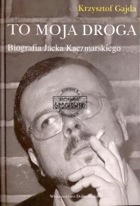 To moja droga. Biografia Jacka Kaczmarskiego