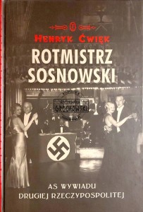 Rotmistrz Sosnowski. Mistrz wywiadu Drugiej Rzeczypospolitej