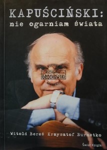 Kapuściński: Nie ogarniam świata