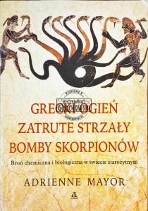 Grecki ogień, zatrute strzały, bomby skorpionów. Broń chemiczna i biologiczna w świecie starożytnym 